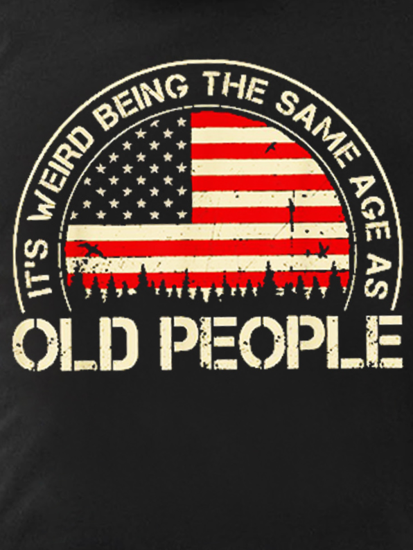 Men It's Weird Being The Same Age As Old People Funny Vintage Cotton Text Letters Casual T-Shirt