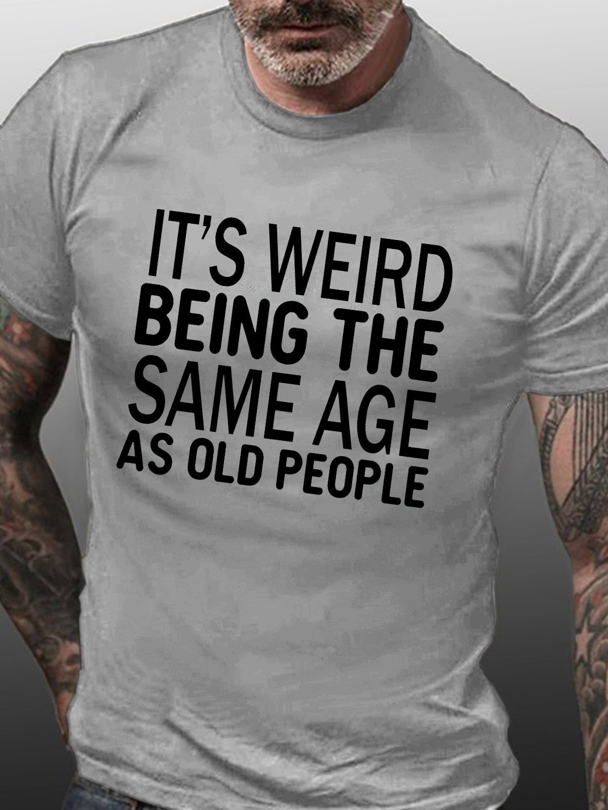 Men's Funny It’s Weird Being The Same Age As Old People Text Letters Casual T-Shirt