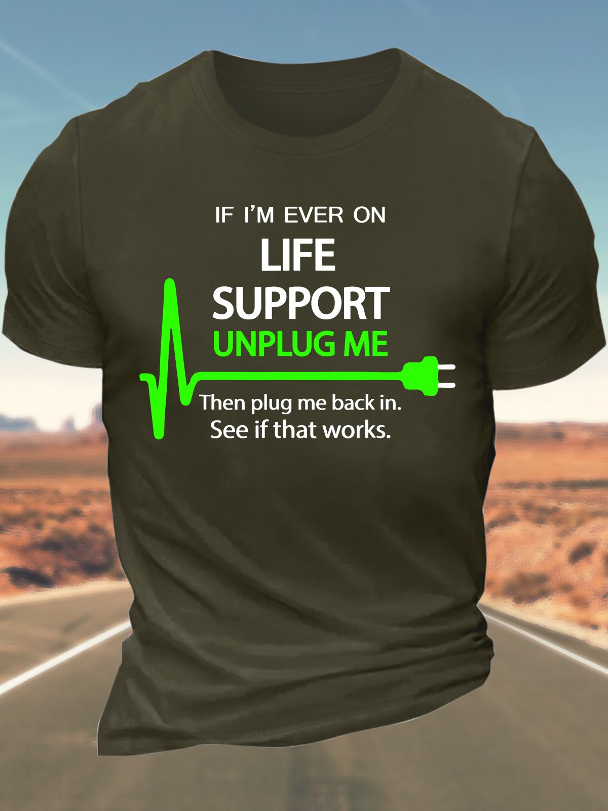 Men’s If I’m Ever On Life Support Unplug Me Then Plug Me Back In See If That Works Cotton Crew Neck Regular Fit Casual T-Shirt