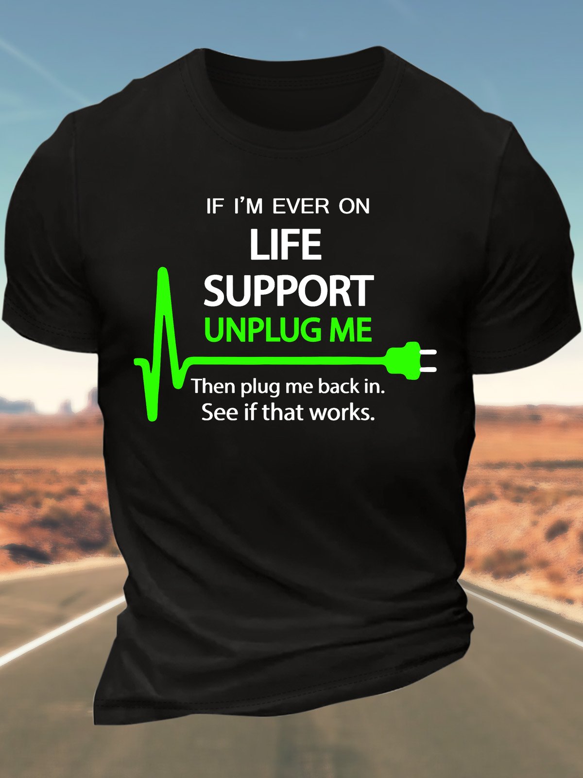 Men’s If I’m Ever On Life Support Unplug Me Then Plug Me Back In See If That Works Cotton Crew Neck Regular Fit Casual T-Shirt