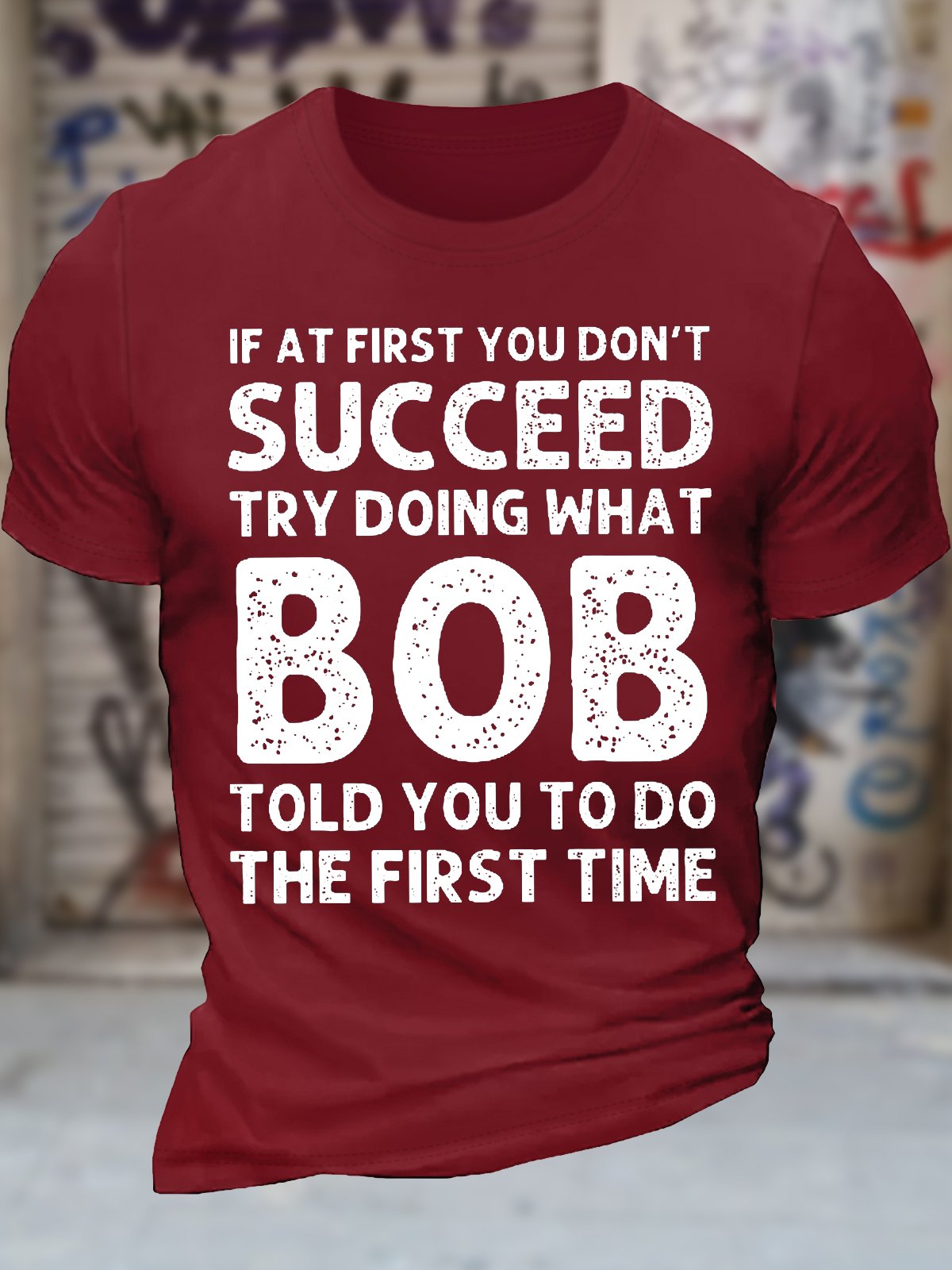 Men's Funny If At First You Don'T Succeed Try Doing What Bob Told You To Do The First Time Graphic Printing Casual Loose Text Letters Cotton T-Shirt