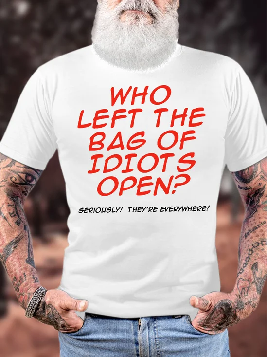 Men's Funny Who Left The Bag Of Idiots Open Seriously They Are Everywhere Graphic Printing Cotton Text Letters Casual T-Shirt