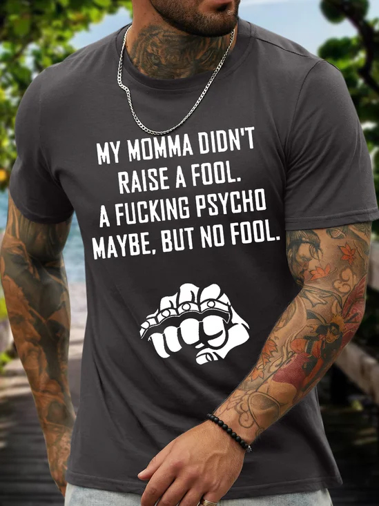 My momma didn't raise a fool a fucking psycho maybe but no fool Men's Cotton-Blend Casual Crew Neck T-Shirt