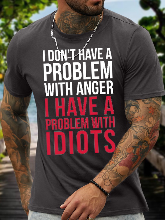 I don't have a problem with anger I have a problem with idiots Men's Casual Crew Neck T-Shirt