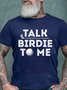 Men's Talk Birdie To Me Funny Golf Player Pun Golfer Cotton Crew Neck Casual T-Shirt