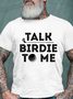 Men's Talk Birdie To Me Funny Golf Player Pun Golfer Cotton Crew Neck Casual T-Shirt