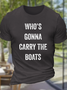 Men's Who's Gonna Carry The Boats - Motivational Quote Essential Casual Loose Crew Neck Cotton T-Shirt