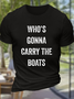 Men's Who's Gonna Carry The Boats - Motivational Quote Essential Casual Loose Crew Neck Cotton T-Shirt