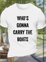 Men's Who's Gonna Carry The Boats - Motivational Quote Essential Casual Loose Crew Neck Cotton T-Shirt