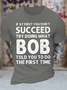 Men's Funny If At First You Don'T Succeed Try Doing What Bob Told You To Do The First Time Graphic Printing Casual Loose Text Letters Cotton T-Shirt