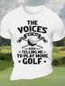 Men’s The Voices In My Head Keep Telling Me To Play More Golf Casual Text Letters Cotton Crew Neck T-Shirt